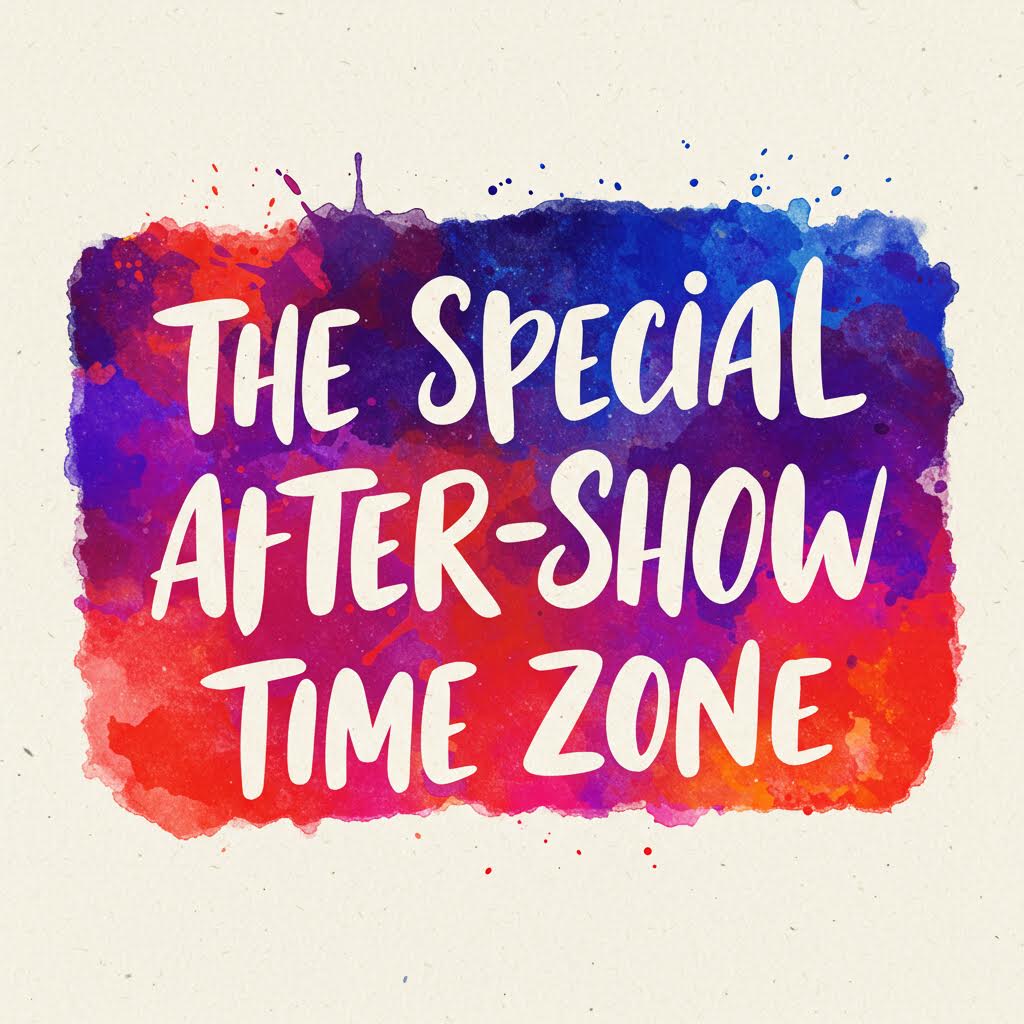 ‘THE SPECIAL AFTER-SHOW TIME ZONE’ 문구가 화려한 수채화 배경 위에 적힌 디자인 이미지
